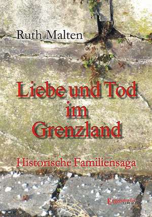 Liebe und Tod im Grenzland de Ruth Malten