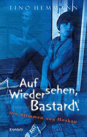 Auf Wiedersehen, Bastard! (Proshchay, ublyudok!) 2 - Die Stimmen von Moskau de Tino Hemmann