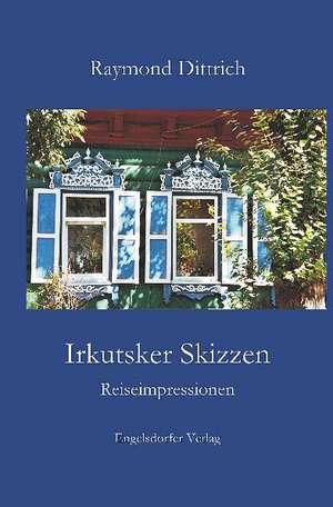 Irkutsker Skizzen de Raymond Dittrich