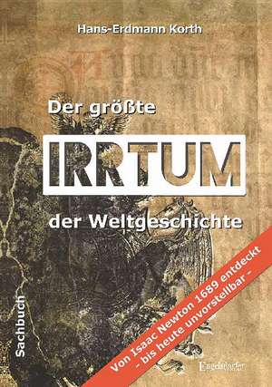 Der größte Irrtum der Weltgeschichte de Hans-Erdmann Korth