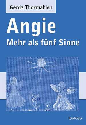 Angie - Mehr als fünf Sinne de Gerda Thormählen