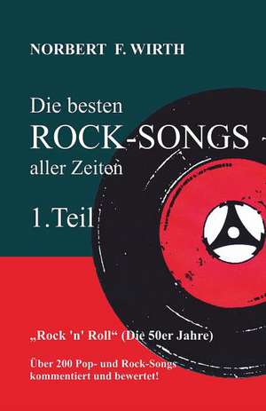 Die besten ROCK-SONGS aller Zeiten (1.Teil) »Rock 'n' Roll« (Die 50er Jahre) de Norbert F. Wirth