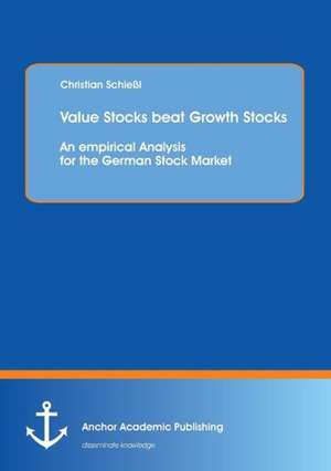 Value Stocks beat Growth Stocks: An empirical Analysis for the German Stock Market de Christian Schießl