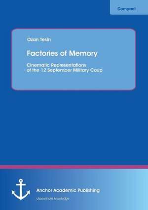 Factories of Memory: Cinematic Representations of the 12 September Military Coup de Ozan Tekin