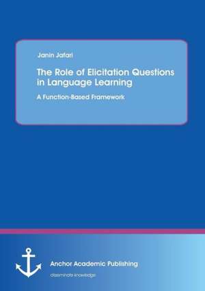 The Role of Elicitation Questions in Language Learning: A Function-Based Framework de Janin Jafari