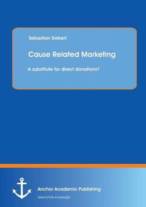 Cause Related Marketing: A substitute for direct donations? de Sebastian Siebert