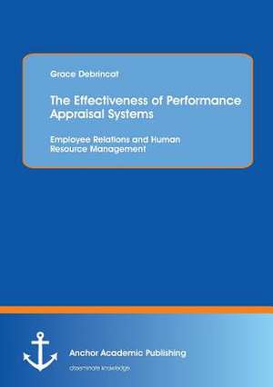 The Effectiveness of Performance Appraisal Systems: Employee Relations and Human Resource Management de Grace Debrincat