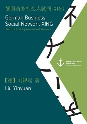 German Business Social Network XING: Shortcut for doing business with Germans (published in Mandarin) de Yinyuan Liu