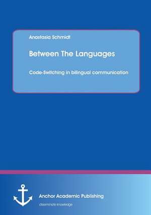 Between the Languages: Code-Switching in Bilingual Communication de Anastasia Schmidt