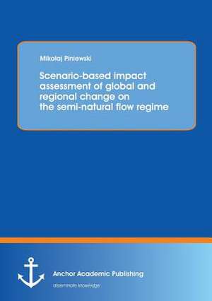 Scenario-based impact assessment of global and regional change on the semi-natural flow regime de Miko¿aj Piniewski