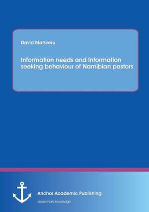 Information needs and Information seeking behaviour of Namibian pastors de David Matsveru