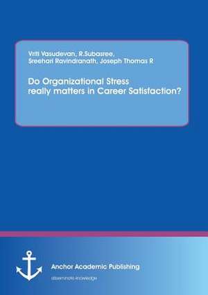 Do Organizational Stress really matters in Career Satisfaction? de Vriti Vasudevan