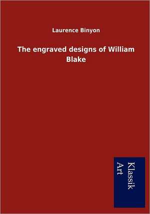 The Engraved Designs of William Blake: In Den Kulissen de Laurence Binyon