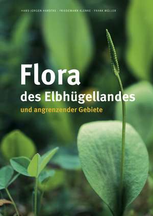 Flora des Elbhügellandes und angrenzender Gebiete de Hans-Jürgen Hardtke