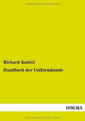 Handbuch der Uniformkunde de Richard Knötel