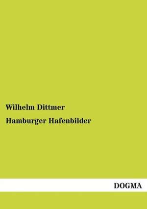 Hamburger Hafenbilder de Wilhelm Dittmer