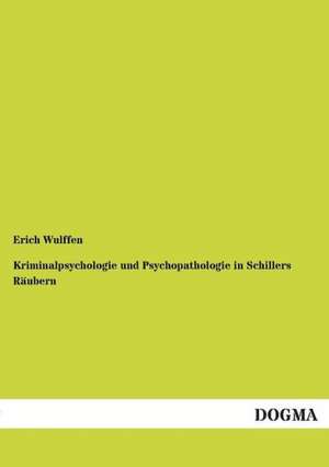 Kriminalpsychologie und Psychopathologie in Schillers Räubern de Erich Wulffen