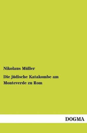 Die jüdische Katakombe am Monteverde zu Rom de Nikolaus Müller