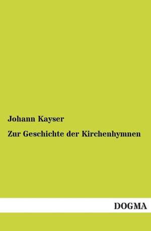 Zur Geschichte der Kirchenhymnen de Johann Kayser