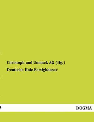 Deutsche Holz-Fertighäuser de Christoph und Unmack AG (Hg.