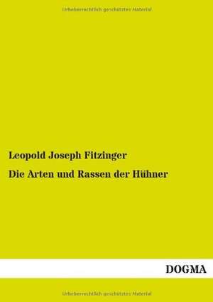 Die Arten und Rassen der Hühner de Leopold Joseph Fitzinger