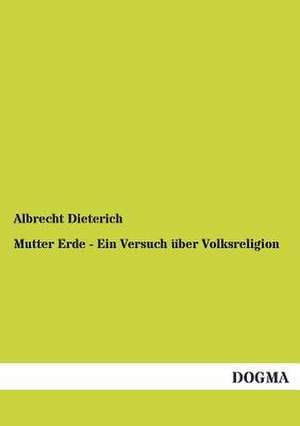 Mutter Erde - Ein Versuch über Volksreligion de Albrecht Dieterich