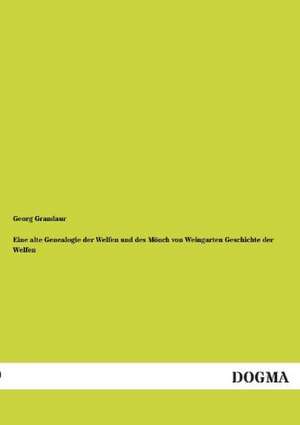 Eine alte Genealogie der Welfen und des Mönch von Weingarten Geschichte der Welfen de Georg Grandaur