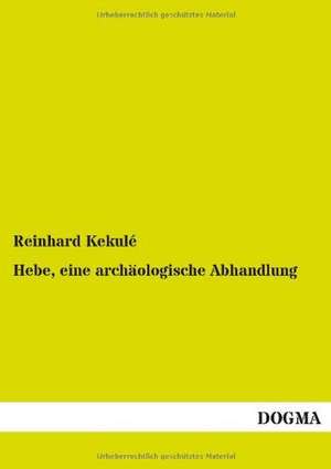 Hebe, eine archäologische Abhandlung de Reinhard Kekulé