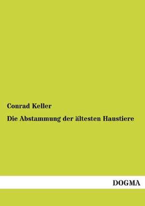 Die Abstammung der ältesten Haustiere de Conrad Keller