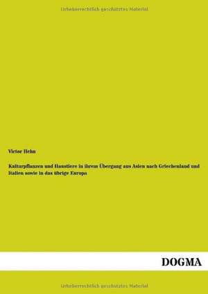 Kulturpflanzen und Haustiere in ihrem Übergang aus Asien nach Griechenland und Italien sowie in das übrige Europa de Victor Hehn