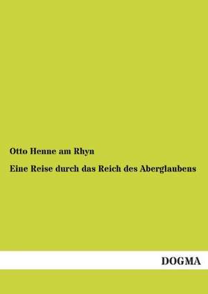 Eine Reise durch das Reich des Aberglaubens de Otto Henne Am Rhyn