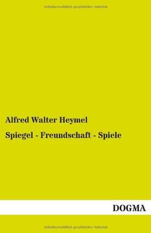 Spiegel - Freundschaft - Spiele de Alfred Walter Heymel