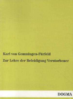 Zur Lehre der Beleidigung Verstorbener de Karl von Gemmingen-Fürfeld