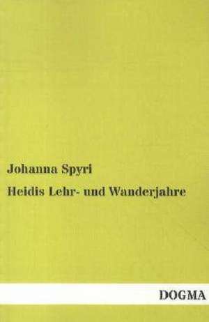 Heidis Lehr- und Wanderjahre de Johanna Spyri