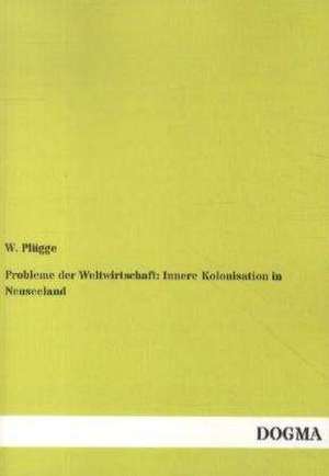 Probleme der Weltwirtschaft: Innere Kolonisation in Neuseeland de W. Plügge