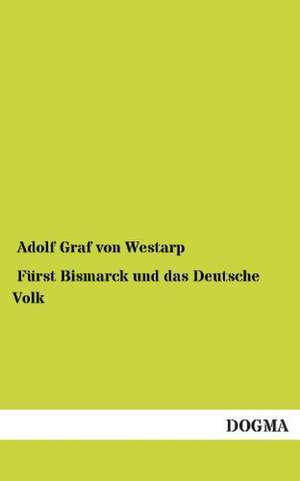 Fürst Bismarck und das Deutsche Volk de Adolf Graf von Westarp