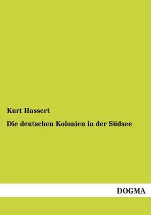 Die deutschen Kolonien in der Südsee de Kurt Hassert