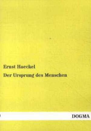 Der Ursprung des Menschen de Ernst Haeckel