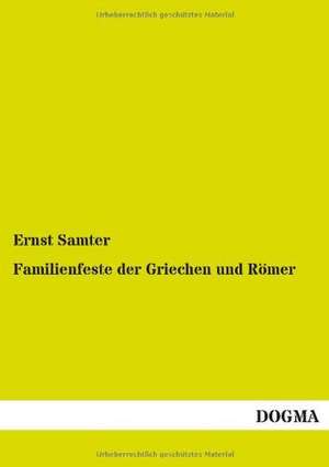 Familienfeste der Griechen und Römer de Ernst Samter