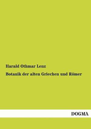 Botanik der alten Griechen und Römer de Harald Othmar Lenz