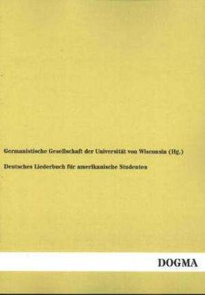 Deutsches Liederbuch für amerikanische Studenten de Germanistische Gesellschaft der Universität von Wisconsin (Hg.