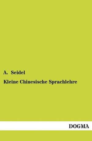 Kleine Chinesische Sprachlehre de A. Seidel