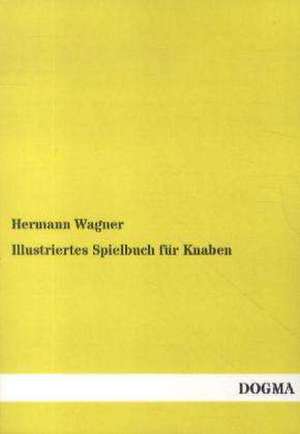 Illustriertes Spielbuch für Knaben de Hermann Wagner