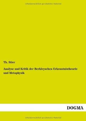 Analyse und Kritik der Berkleyschen Erkenntnistheorie und Metaphysik de Th. Stier