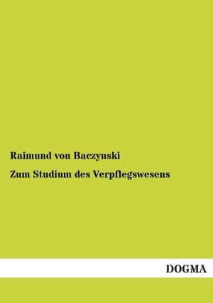 Zum Studium des Verpflegswesens de Raimund Von Baczynski