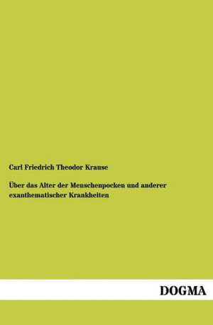 Über das Alter der Menschenpocken und anderer exanthematischer Krankheiten de Carl Friedrich Theodor Krause