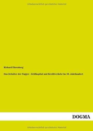 Das Zeitalter der Fugger - Geldkapital und Kreditverkehr im 16. Jahrhundert de Richard Ehrenberg