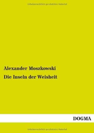 Die Inseln der Weisheit de Alexander Moszkowski