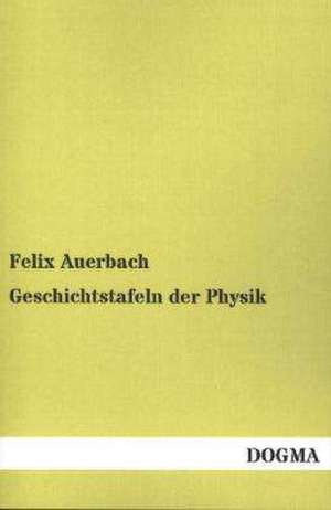 Geschichtstafeln der Physik de Felix Auerbach