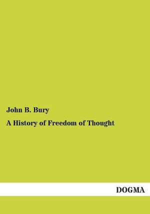 A History of Freedom of Thought de John B. Bury